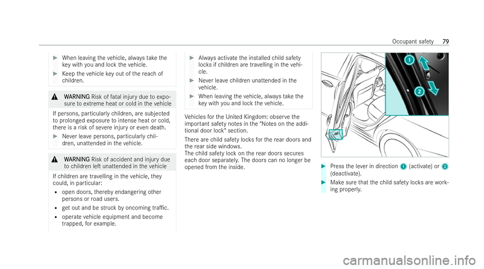 MERCEDES-BENZ E-CLASS ESTATE 2022 Owners Manual #
When leaving theve hicle, alw aysta ke the
ke y with you and lock theve hicle. #
Keep theve hicle key out of there ach of
ch ildren. &
W
W ARNING
ARNING Risk offatal injury due toexpo-
sure toextrem MERCEDES-BENZ E-CLASS ESTATE 2022 Owners Manual #
When leaving theve hicle, alw aysta ke the
ke y with you and lock theve hicle. #
Keep theve hicle key out of there ach of
ch ildren. &
W
W ARNING
ARNING Risk offatal injury due toexpo-
sure toextrem