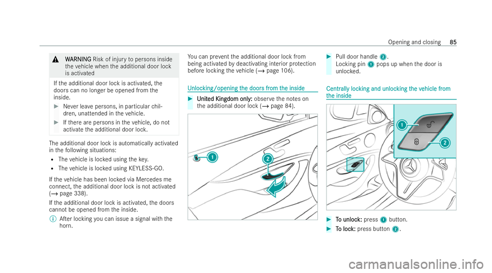 MERCEDES-BENZ E-CLASS ESTATE 2022 Owners Manual &
W
W ARNI NG
ARNI NGRisk of injury topersons inside
th eve hicle when the additional door lock
is activated
If th e additional door lock is activated, the
doors can no longer be opened from the
insid MERCEDES-BENZ E-CLASS ESTATE 2022 Owners Manual &
W
W ARNI NG
ARNI NGRisk of injury topersons inside
th eve hicle when the additional door lock
is activated
If th e additional door lock is activated, the
doors can no longer be opened from the
insid