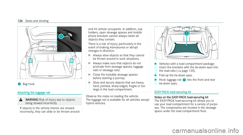 MERCEDES-BENZ E-CLASS ESTATE 2021 Owners Manual 1
Bag hook A
A
tt
tt ac
ac hing t
hing t he lugg
he lugg ag
age net
e net &
W
WARNI NG
ARNI NGRisk of injury due toobjects
being st owed incor rectly
If objects in theve hicle interior are st owed
inc MERCEDES-BENZ E-CLASS ESTATE 2021 Owners Manual 1
Bag hook A
A
tt
tt ac
ac hing t
hing t he lugg
he lugg ag
age net
e net &
W
WARNI NG
ARNI NGRisk of injury due toobjects
being st owed incor rectly
If objects in theve hicle interior are st owed
inc