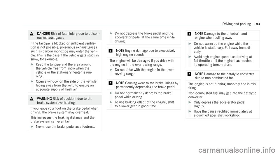 MERCEDES-BENZ E-CLASS ESTATE 2021  Owners Manual &
D
D AN
AN GER
GER Risk of fatal injury due topoison-
ous exhaust gases
If th eta ilpipe is bloc ked or su1cient ventila-
tion is not possible, poisonous exhaust gases
such as carbon monoxide may en