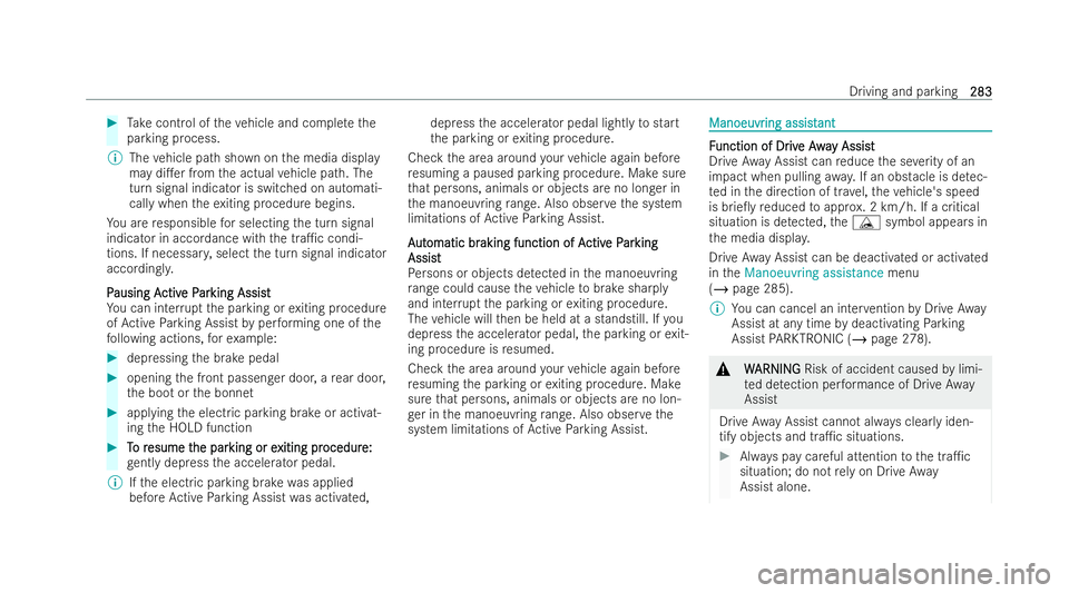 MERCEDES-BENZ E-CLASS ESTATE 2021 Owners Manual #
Take cont rol of theve hicle and comple tethe
parking process.
% The vehicle path shown on the media display
may di.er from the actual vehicle path. The
turn signal indicator is switched on automat MERCEDES-BENZ E-CLASS ESTATE 2021 Owners Manual #
Take cont rol of theve hicle and comple tethe
parking process.
% The vehicle path shown on the media display
may di.er from the actual vehicle path. The
turn signal indicator is switched on automat