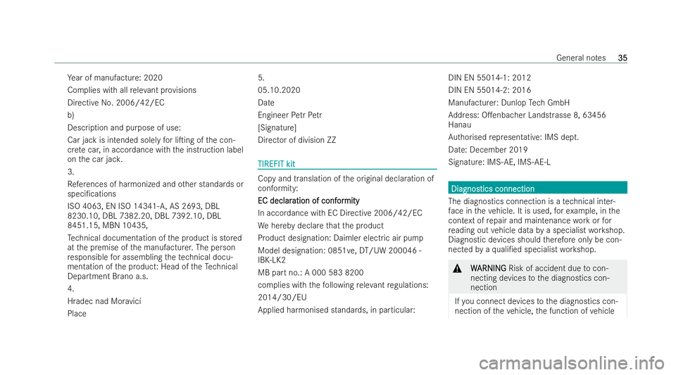 MERCEDES-BENZ E-CLASS ESTATE 2021 Owners Manual Ye
ar of manu facture: 2020
Complies with all releva nt pr ovisions
Directive No. 2006/42/EC
b)
Description and purpose of use:
Car jack is intended solely for liTing of the con-
cr ete car, in accor MERCEDES-BENZ E-CLASS ESTATE 2021 Owners Manual Ye
ar of manu facture: 2020
Complies with all releva nt pr ovisions
Directive No. 2006/42/EC
b)
Description and purpose of use:
Car jack is intended solely for liTing of the con-
cr ete car, in accor