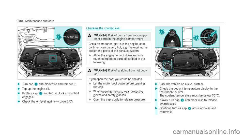 MERCEDES-BENZ E-CLASS ESTATE 2021  Owners Manual #
Turn cap 1anti-clockwise and remo veit. #
Top up the engine oil. #
Replace cap 1and turn it clockwise until it
engages. #
Check the oil le vel again (/ page 377). Chec
Chec
king t
king t he coolant 