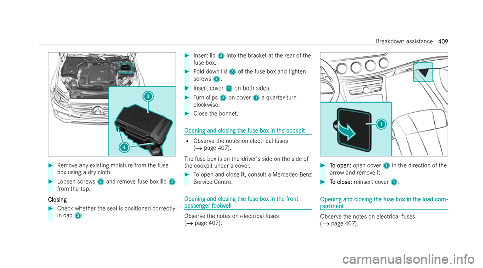 MERCEDES-BENZ E-CLASS ESTATE 2021 Owners Manual #
Remo veany existing moisture from the fuse
box using a dry clo th. #
Loosen scr ews4 and remo vefuse box lid 3
from theto p.
Closing
Closing #
Check whe ther the seal is positioned cor rectly
in cap MERCEDES-BENZ E-CLASS ESTATE 2021 Owners Manual #
Remo veany existing moisture from the fuse
box using a dry clo th. #
Loosen scr ews4 and remo vefuse box lid 3
from theto p.
Closing
Closing #
Check whe ther the seal is positioned cor rectly
in cap
