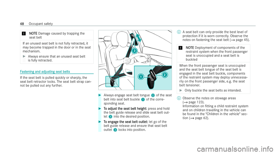 MERCEDES-BENZ E-CLASS ESTATE 2021  Owners Manual *
N
NO
OTE
TE Damage caused bytrapping the
seat belt If an unused seat belt is not fully
retracted, it
may become trapped in the door or in the seat
mechanism. #
Always ensu rethat an unused seat belt