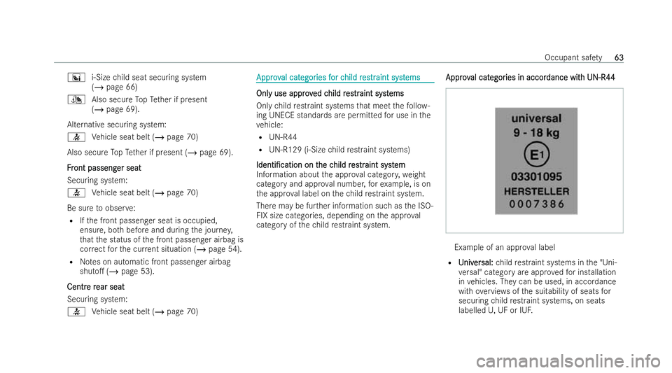 MERCEDES-BENZ E-CLASS ESTATE 2021  Owners Manual °
i-Sizechild seat securing system
(/ page 66)
¯ Also secure TopTe ther if present
(/ page 69).
Alternative securing system:
7 Vehicle seat belt (/ page 70)
Also secure TopTe ther if present (/ page