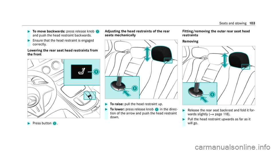 MERCEDES-BENZ E-CLASS ESTATE 2020  Owners Manual #
Tomo vebackwards: pressrelease knob 1
and push the head restra int backwards. #
Ensure that the head restra int is engaged
cor rectl y.
Lo weri ngthere ar seat head restra ints from
th e front #
Pre