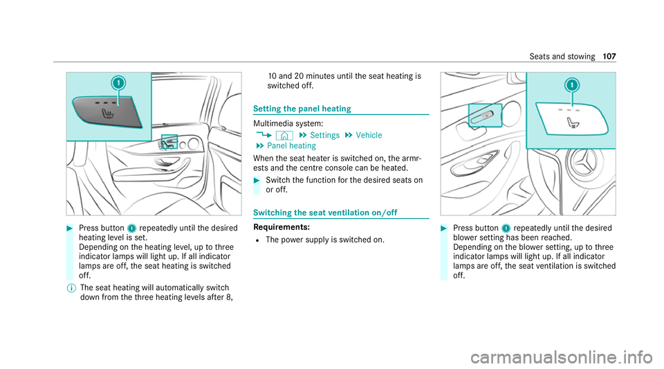 MERCEDES-BENZ E-CLASS ESTATE 2020  Owners Manual #
Press button 1repeatedly until the desired
heating le vel is set.
Depending on the heating le vel, up tothree
indicator lamps will light up. If all indicator
lamps are off, the seat heating is switc
