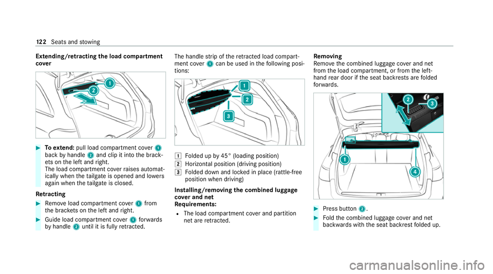 MERCEDES-BENZ E-CLASS ESTATE 2020 Owners Manual Extending/r
etra cting the load compa rtment
co ver #
Toextend: pull load compartment co ver1
back byhandle 2and clip it into the brack‐
et s on the left and right.
The load compartment co verra ise MERCEDES-BENZ E-CLASS ESTATE 2020 Owners Manual Extending/r
etra cting the load compa rtment
co ver #
Toextend: pull load compartment co ver1
back byhandle 2and clip it into the brack‐
et s on the left and right.
The load compartment co verra ise