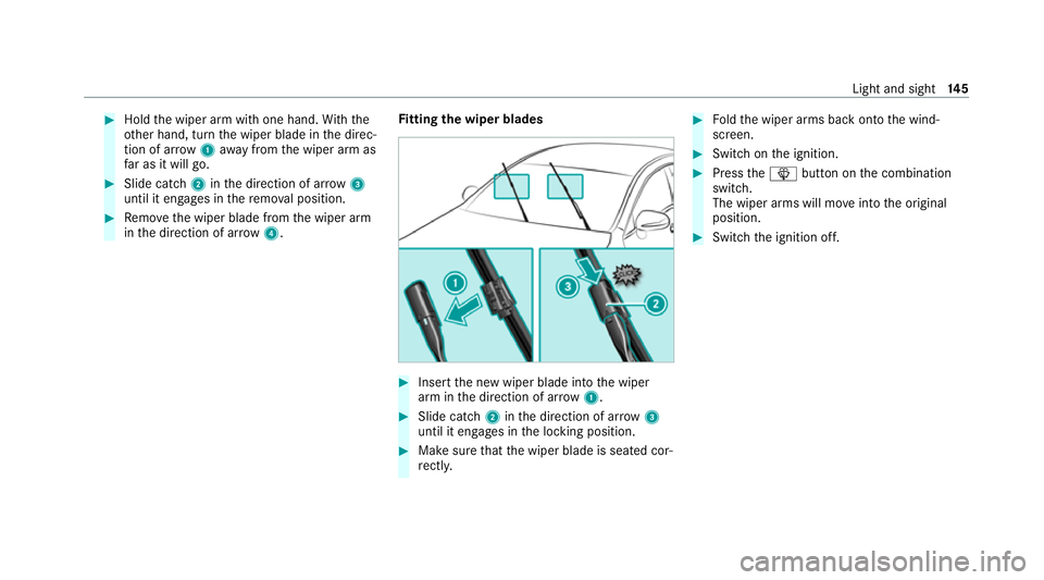 MERCEDES-BENZ E-CLASS ESTATE 2020  Owners Manual #
Hold the wiper arm with one hand. With the
ot her hand, turn the wiper blade in the direc‐
tion of ar row1away from the wiper arm as
fa r as it will go. #
Slide catch 2inthe direction of ar row 3
