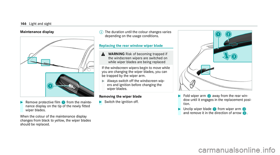 MERCEDES-BENZ E-CLASS ESTATE 2020  Owners Manual Maintenance display
#
Remo veprotective film 1 from the mainte‐
nance display on the tip of the newly fitted
wiper blades.
When the colour of the maintenance display
ch anges from black to yellow, t
