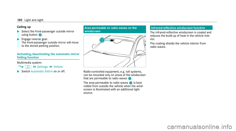 MERCEDES-BENZ E-CLASS ESTATE 2020  Owners Manual Calling up
#
Select the front-passen ger outside mir ror
using but ton2. #
Engage reve rsege ar.
The front-passenger outside mir ror will mo ve
to thestored parking position. Ac
tivating/deactivating 