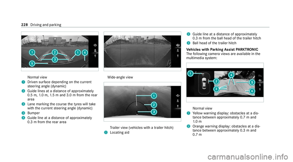 MERCEDES-BENZ E-CLASS ESTATE 2020  Owners Manual Normal view
1 Driven sur face depending on the cur rent
st eering angle (dynamic)
2 Guide lines at a dis tance of appr oximately
0.5 m, 1.0 m, 1.5 m and 3.0 m from there ar
area
3 Lane marking the cou