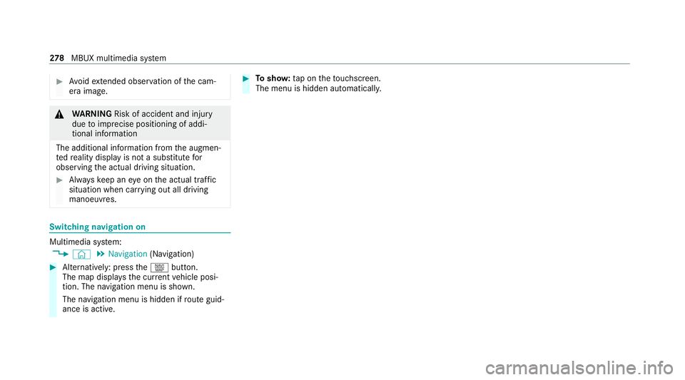 MERCEDES-BENZ E-CLASS ESTATE 2020  Owners Manual #
Avoid extended obser vation of the cam‐
era image. &
WARNING Risk of accident and inju ry
due toimprecise positioning of addi‐
tional information
The additional information from the augmen‐
te