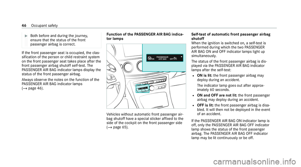 MERCEDES-BENZ E-CLASS ESTATE 2020 Owners Manual #
Both before and during the journe y,
ensure that thest atus of the front
passenger airbag is cor rect. If
th e front passenger seat is occupied, the clas‐
sification of the person or child restra MERCEDES-BENZ E-CLASS ESTATE 2020 Owners Manual #
Both before and during the journe y,
ensure that thest atus of the front
passenger airbag is cor rect. If
th e front passenger seat is occupied, the clas‐
sification of the person or child restra