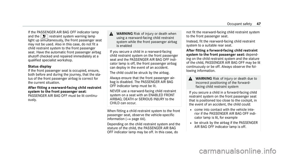 MERCEDES-BENZ E-CLASS ESTATE 2020 Owners Manual If
th ePA SSENGER AIR BAG OFF indicator lamp
and the6 restra int sy stem warning lamp
light up simultaneousl y,the front passenger seat
may not be used. Also in this case, do not fit a
ch ild restra i MERCEDES-BENZ E-CLASS ESTATE 2020 Owners Manual If
th ePA SSENGER AIR BAG OFF indicator lamp
and the6 restra int sy stem warning lamp
light up simultaneousl y,the front passenger seat
may not be used. Also in this case, do not fit a
ch ild restra i
