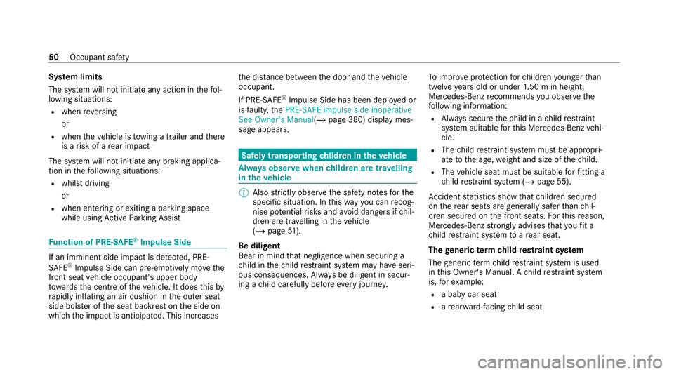 MERCEDES-BENZ E-CLASS ESTATE 2020 Owners Manual Sy
stem limits
The sy stem will not initiate any action in thefo l‐
lowing situations:
R when reve rsing
or
R when theve hicle is towing a trailer and there
is a risk of a rear impact
The sy stem wi MERCEDES-BENZ E-CLASS ESTATE 2020 Owners Manual Sy
stem limits
The sy stem will not initiate any action in thefo l‐
lowing situations:
R when reve rsing
or
R when theve hicle is towing a trailer and there
is a risk of a rear impact
The sy stem wi