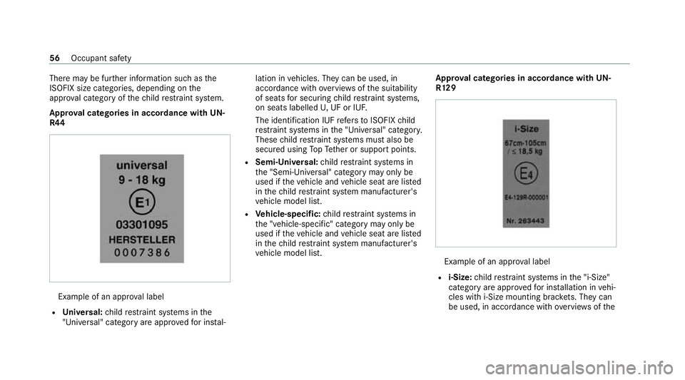 MERCEDES-BENZ E-CLASS ESTATE 2020 Owners Manual There may be fur
ther information such as the
ISOFIX size categories, depending on the
appr oval category of thech ild restra int sy stem.
Appr oval catego ries in accordance with UN-
R44 Example of a MERCEDES-BENZ E-CLASS ESTATE 2020 Owners Manual There may be fur
ther information such as the
ISOFIX size categories, depending on the
appr oval category of thech ild restra int sy stem.
Appr oval catego ries in accordance with UN-
R44 Example of a