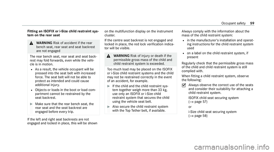 MERCEDES-BENZ E-CLASS ESTATE 2020 Owners Manual Fi
tting an ISOFIX or i‑Size child restra int sys‐
te m on the rear seat &
WARNING Risk of accident if there ar
ben chseat, rear seat and seat backrest
are not engaged
The rear ben chseat, rear se MERCEDES-BENZ E-CLASS ESTATE 2020 Owners Manual Fi
tting an ISOFIX or i‑Size child restra int sys‐
te m on the rear seat &
WARNING Risk of accident if there ar
ben chseat, rear seat and seat backrest
are not engaged
The rear ben chseat, rear se