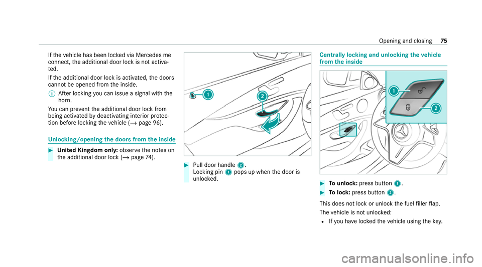 MERCEDES-BENZ E-CLASS ESTATE 2020  Owners Manual If
th eve hicle has been loc ked via Mercedes me
connect, the additional door lock is not activa‐
te d.
If th e additional door lock is activated, the doors
cann otbe opened from the inside.
% After