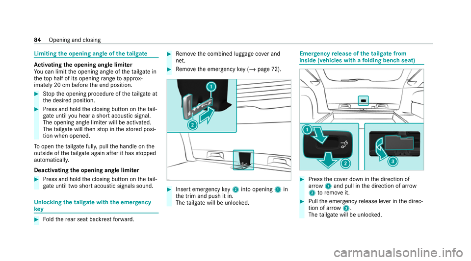 MERCEDES-BENZ E-CLASS ESTATE 2020 Owners Manual Limiting
the opening angle of the tailgate Ac
tivating the opening angle limiter
Yo u can limit the opening angle of theta ilgate in
th eto p half of its opening range toappr ox‐
imately 20 cm befor MERCEDES-BENZ E-CLASS ESTATE 2020 Owners Manual Limiting
the opening angle of the tailgate Ac
tivating the opening angle limiter
Yo u can limit the opening angle of theta ilgate in
th eto p half of its opening range toappr ox‐
imately 20 cm befor