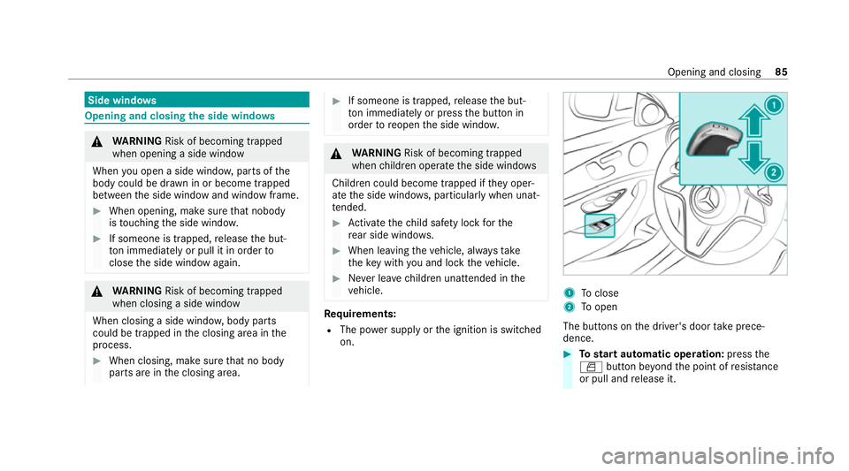 MERCEDES-BENZ E-CLASS ESTATE 2020 Owners Manual Side windo
ws Opening and closing
the side windo ws &
WARNING Risk of becoming trapped
when opening a side window
When you open a side wind ow, parts of the
body could be dr awn in or become trapped
b MERCEDES-BENZ E-CLASS ESTATE 2020 Owners Manual Side windo
ws Opening and closing
the side windo ws &
WARNING Risk of becoming trapped
when opening a side window
When you open a side wind ow, parts of the
body could be dr awn in or become trapped
b