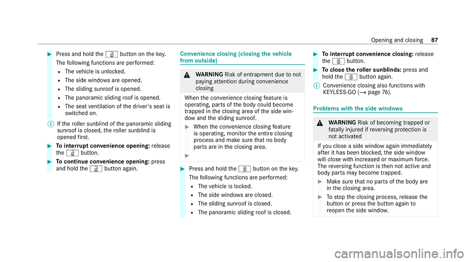 MERCEDES-BENZ E-CLASS ESTATE 2020 Owners Manual #
Press and hold theÜ button on thekey.
The following functions are per form ed:
R The vehicle is unloc ked.
R The side windo wsare opened.
R The sliding sun roof is opened.
R The panoramic sliding r MERCEDES-BENZ E-CLASS ESTATE 2020 Owners Manual #
Press and hold theÜ button on thekey.
The following functions are per form ed:
R The vehicle is unloc ked.
R The side windo wsare opened.
R The sliding sun roof is opened.
R The panoramic sliding r