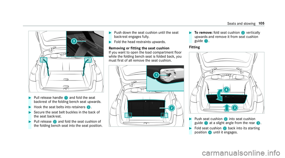 MERCEDES-BENZ E-CLASS ESTATE 2017  Owners Manual #
Pull release handle 1and fold thes eat
backres tofthefolding benc hseat upwards. #
Hook thes eat belts int oretainers 3. #
Secur ethe seat belt buckles in theb ackof
th es eat backrest. #
Pull relea