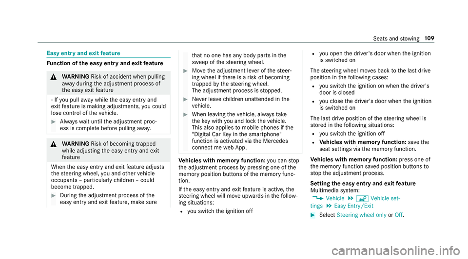 MERCEDES-BENZ E-CLASS ESTATE 2017  Owners Manual Easy entr
yand exitfeature Fu
nction of thee asy entr yand exitfeature &
WARNING Risk of accident whe npulling
aw ay during thea djustmen tprocess of
th ee asy exitfeature
‑Ify ou pull away while th