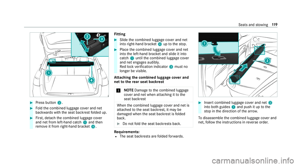 MERCEDES-BENZ E-CLASS ESTATE 2017  Owners Manual #
Press button 2. #
Foldthec ombined luggag ecove rand net
backwards wit hthe seat backres tfolded up. #
First,d etac ht he combined luggag ecover
and ne tfroml eft-han dcatch 1 and then
re mo veit fr