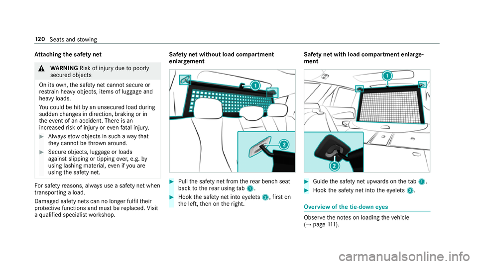 MERCEDES-BENZ E-CLASS ESTATE 2017  Owners Manual At
tachin gthe saf etyn et &
WARNING Risk of inju rydue topoorly
secured objects
On its own,thes afet yn etcanno tsecur eor
re stra in heavy objects, items of luggag eand
heavy loads.
Yo uc ould be hi