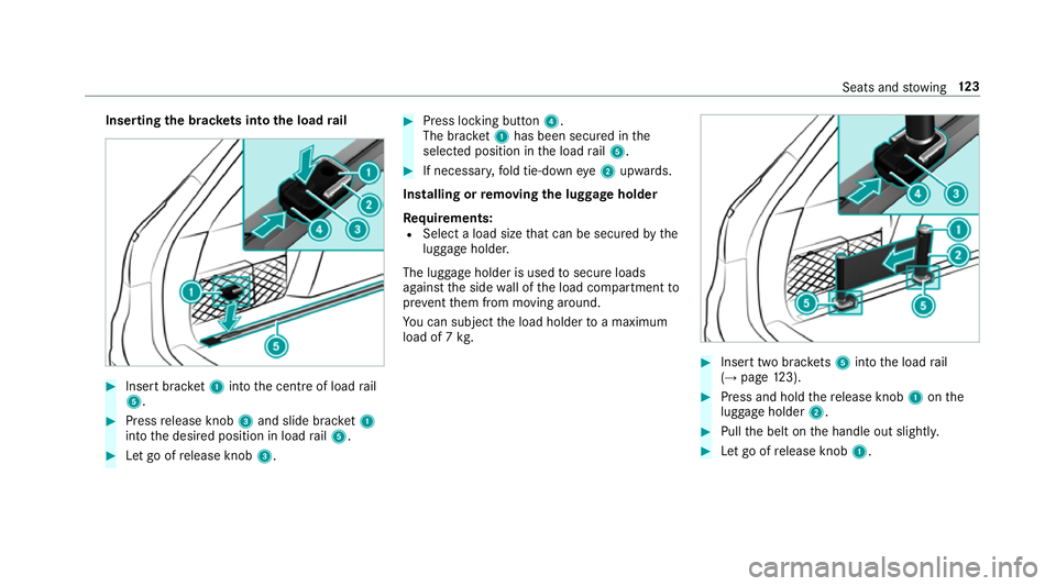 MERCEDES-BENZ E-CLASS ESTATE 2017  Owners Manual Insertin
gthe brac kets in tothel oad rail #
Inser tbrack et 1 intot he centre of loadrail
5. #
Press release knob 3and slide brac ket1
int ot he desired position in load rail5. #
Letgoofr elease knob