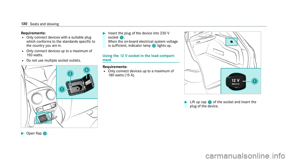 MERCEDES-BENZ E-CLASS ESTATE 2017  Owners Manual Re
quirements:
R Onlyconnec tdevices wit hasuitable plug
whic hconform stot hestandards specific to
th ec ount ryyoua rein.
R Only connect device suptoamaximum of
15 0w atts.
R Do no tuse multipl esoc
