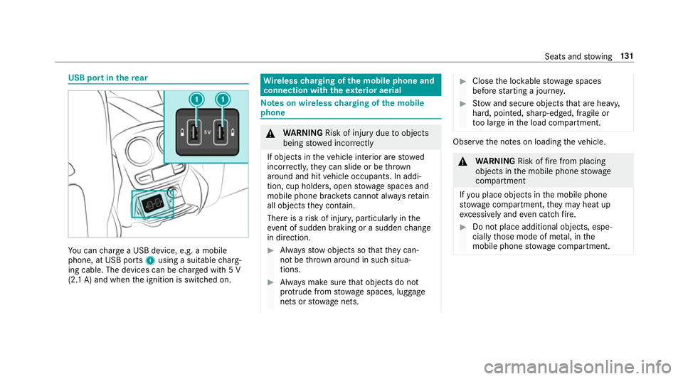 MERCEDES-BENZ E-CLASS ESTATE 2017  Owners Manual USB por
tintherear Yo
uc an charge aU SBdevice, e.g .amobile
phone, at US Bports 1usin gas uitable charg‐
ing cable .The devices can be charge dw ith5V
(2. 1A)a nd when thei gnition is switched on. 