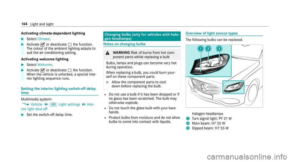 MERCEDES-BENZ E-CLASS ESTATE 2017  Owners Manual Ac
tivatin gclimate-dependen tlighting #
Select Climate. #
Activate Oor deacti vate ª thef unction.
The colour of thea mbient lighting adapts to
suit thea ir conditionin gsetting.
Ac tivatin gwelcome