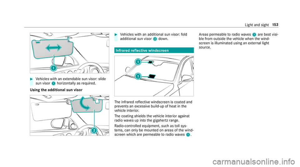 MERCEDES-BENZ E-CLASS ESTATE 2017  Owners Manual #
Vehicles wit hanextendabl esun visor :slide
su nv isor 1horizontal lyas requ ired.
Using thea dditional sun visor #
Vehicles wit hanadditional sun visor :fold
additional sun visor 2down. Infrared
re