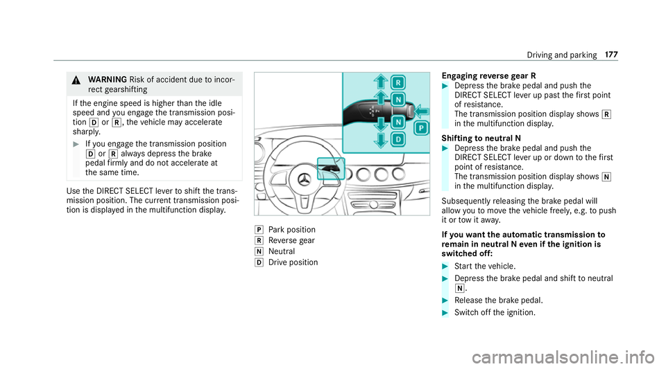 MERCEDES-BENZ E-CLASS ESTATE 2017  Owners Manual &
WARNING Risk of accident du etoincor‐
re ct gearshifting
If th ee ngine speed is higher than thei dle
speed and youe ngaget he transmission posi‐
tion hork,t hevehicle ma yaccelerate
sharply. #
