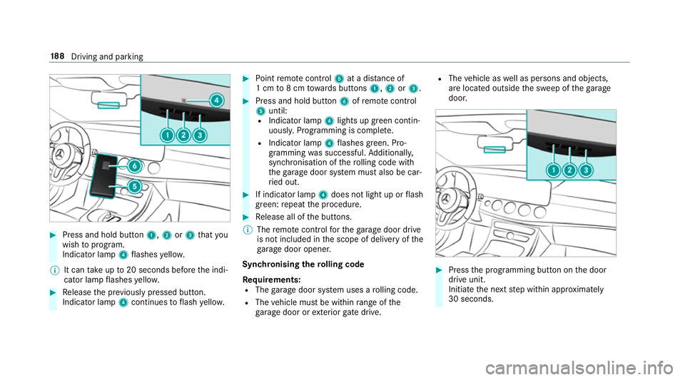 MERCEDES-BENZ E-CLASS ESTATE 2017  Owners Manual #
Press and hold button 1,2or3 that you
wish toprog ram.
Indicator lamp 4flashes yello w.
% It can take up to20 seconds befor ethe indi‐
cator lam pflashes yello w. #
Release thep reviousl ypressed 