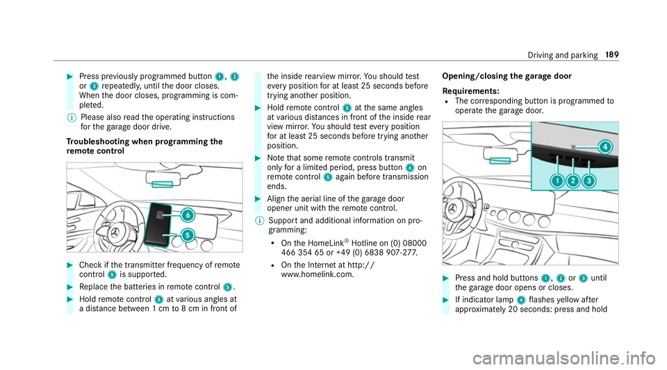 MERCEDES-BENZ E-CLASS ESTATE 2017  Owners Manual #
Press pr eviousl yprogramme dbutton 1,2
or 3 repeatedl y,until thed oor closes.
When thed oor closes, programming is com‐
ple ted.
% Please also read theo perating instructions
fo rt he garage doo