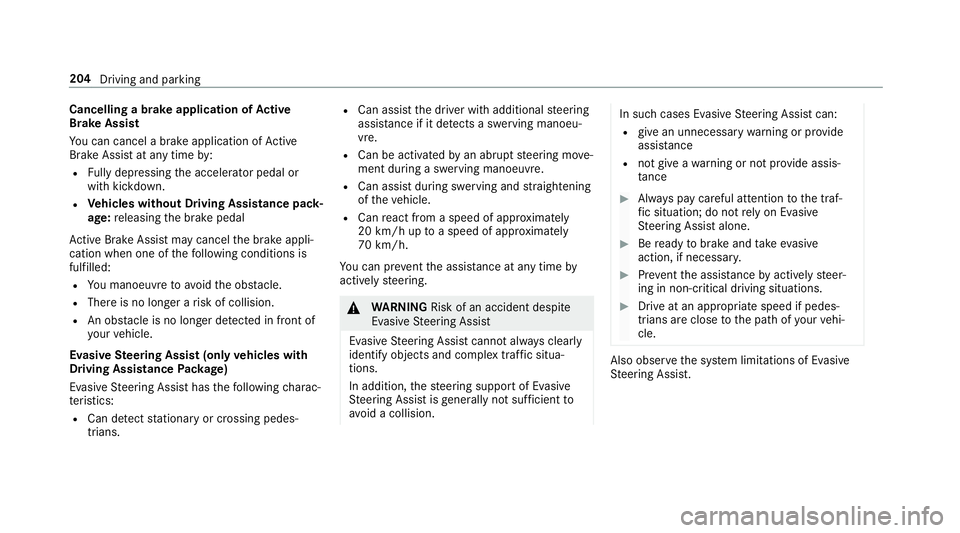 MERCEDES-BENZ E-CLASS ESTATE 2017  Owners Manual Cancelling
abrake application of Active
Brak eAssist
Yo uc an cancel abrake applicatio nofActive
Brak eAssistat an ytimeb y:
R Fullyd epressin gthe accelerator pedal or
wit hk ickdown.
R Vehicles with