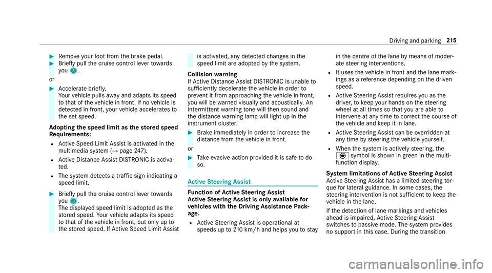 MERCEDES-BENZ E-CLASS ESTATE 2017  Owners Manual #
Remo veyour foot from theb rake pedal. #
Brief lypull thec ruise control le vertow ards
you 3.
or #
Accelerat ebrief ly.
Yo ur vehicle pulls away and adapts its speed
to that of thev ehicle in front