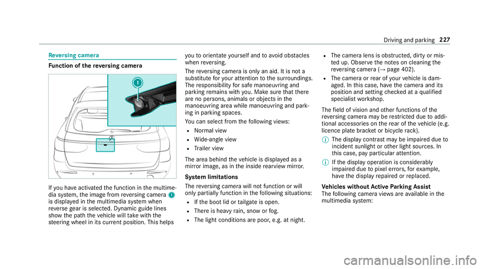 MERCEDES-BENZ E-CLASS ESTATE 2017  Owners Manual Re
versing camera Fu
nction of ther eve rsing camera If
yo uh ave activated thef unction in them ultime‐
dia sy stem, thei mag efromr eve rsing camera 1
is displa yedint he multimedia sy stem when
r