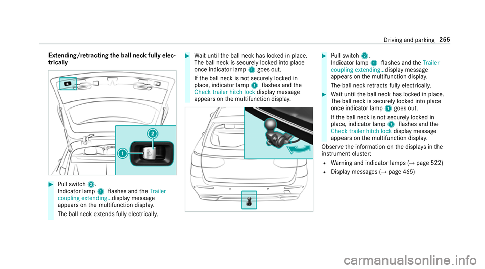 MERCEDES-BENZ E-CLASS ESTATE 2017  Owners Manual Extending/r
etra ctin gthe bal lneckf ullye lec‐
trically #
Pull swit ch2.
Indicator lamp 1flashes and theTrailer
coupling extending… displaymessage
appear sonthe multifunction displa y.
The ball 