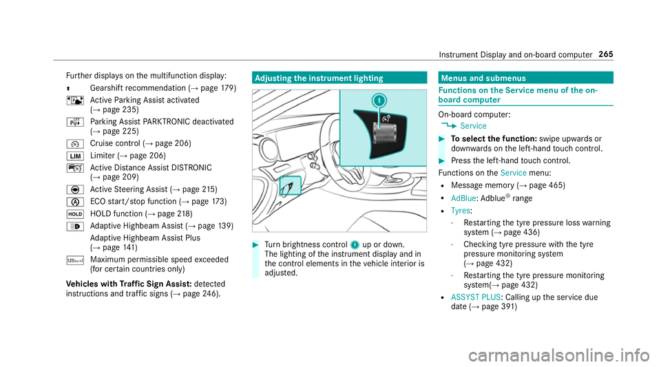 MERCEDES-BENZ E-CLASS ESTATE 2017  Owners Manual Fu
rther displa yson them ultifunction display:
Z Gearshif
trecommendatio n(→pa ge179)
ë ActiveP arking Assis tactivated
(→ pag e235)
é Parking Assis tPARKTRONIC deactivated
(→ page 225)
¯ Cr