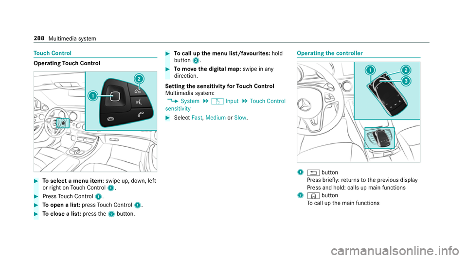 MERCEDES-BENZ E-CLASS ESTATE 2017  Owners Manual To
uc hC ontrol Operating
Touc hC ontrol #
Toselect amenu item: swipe up, down, left
or right on Touc hC ontrol 1. #
Press Touc hC ontrol 1. #
Toopen alist: press Touc hC ontrol 1. #
Toclose alist: pr