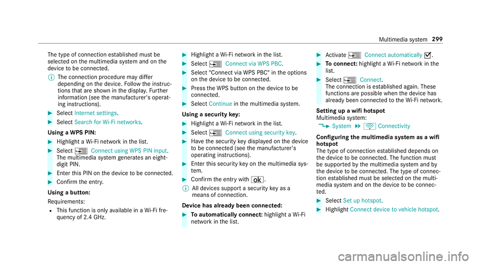 MERCEDES-BENZ E-CLASS ESTATE 2017  Owners Manual The type of connection es
tablished mus tbe
selected on them ultimedia sy stem and on the
device tobe connec ted.
% The connection procedur emaydiffer
dependin gonthe device. Followt he instruc‐
tio