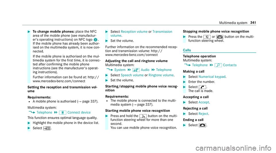 MERCEDES-BENZ E-CLASS ESTATE 2017  Owners Manual #
Tochang em obile phones: placetheN FC
area of them obile phone (see manufactur‐
er's operating instructions) on NFC logo 2.
If th em obile phone has already been author‐
ised on them ultimed