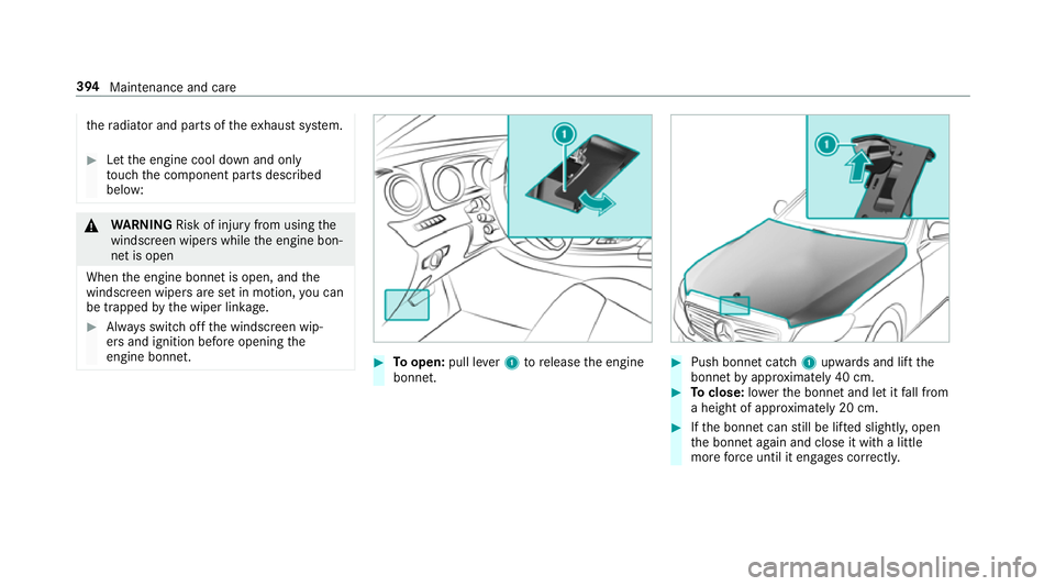 MERCEDES-BENZ E-CLASS ESTATE 2017  Owners Manual th
er adiator and parts of thee xhau stsystem. #
Letthe engine cool down and only
to uc ht he component parts described
below: &
WARNING Risk of inju ryfrom using the
windscreen wiper swhile thee ngin