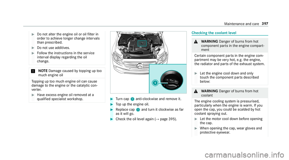 MERCEDES-BENZ E-CLASS ESTATE 2017  Owners Manual #
Do no talter thee ngine oil or oil filter in
order toachie velonger chang einter vals
th an presc ribed. #
Do no tuse additives. #
Followt he instructions in thes ervice
inter vald ispla yregarding 
