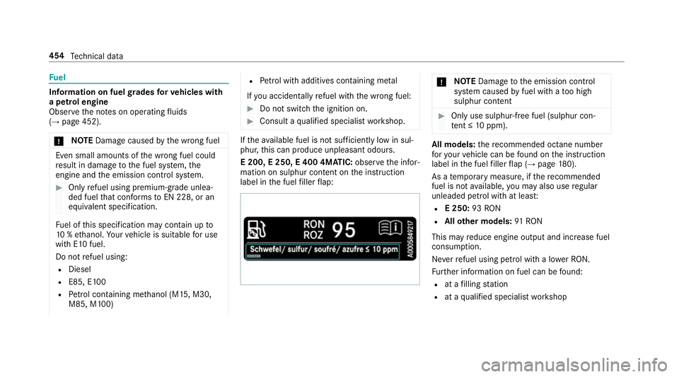MERCEDES-BENZ E-CLASS ESTATE 2017  Owners Manual Fu
el Information on fuel
grades forv ehicles with
ap etro le ngine
Obser vethen otes on operating fluids
(→ pag e452).
* NO
TEDama gecaused bythew rong fuel Even small amounts of
thew rong fuel cou